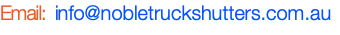 Email: info@nobletruckshutters.com.au
